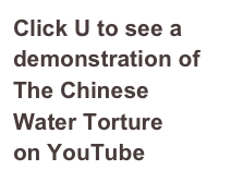Click U to see a demonstration of
The Chinese Water Torture 
on YouTube
