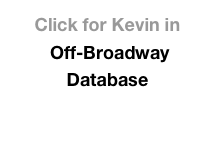 Click for Kevin in
 Off-Broadway Database