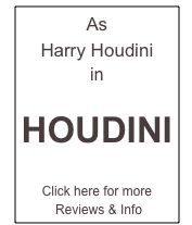 As 
Harry Houdini 
in

HOUDINI

Click here for more
 Reviews & Info