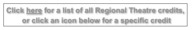 Click here for a list of all Regional Theatre credits,
 or click an icon below for a specific credit