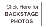  Click Here for
BACKSTAGE 
PHOTOS