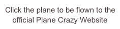 Click the plane to be flown to the official Plane Crazy Website