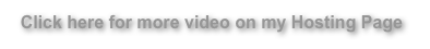 Click here for more video on my Hosting Page
