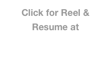 Click for Reel & Resume at